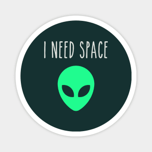 I Need Space Alien Magnet